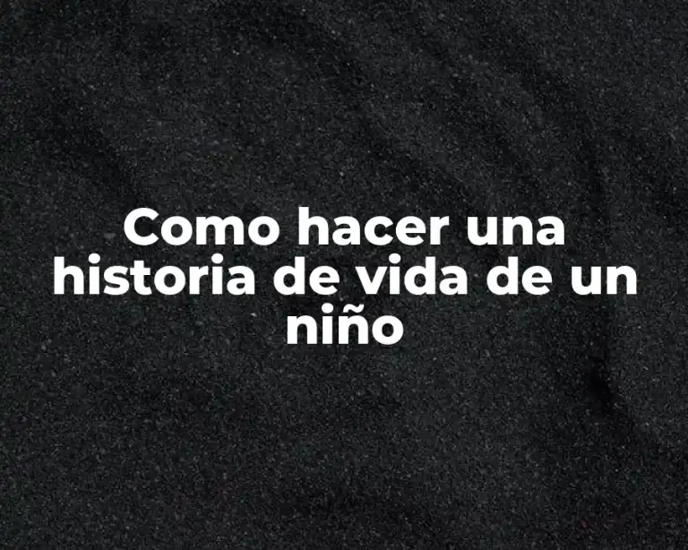 Como hacer una historia de vida de un niño