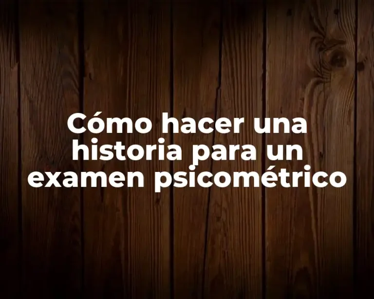 Cómo hacer una historia para un examen psicométrico