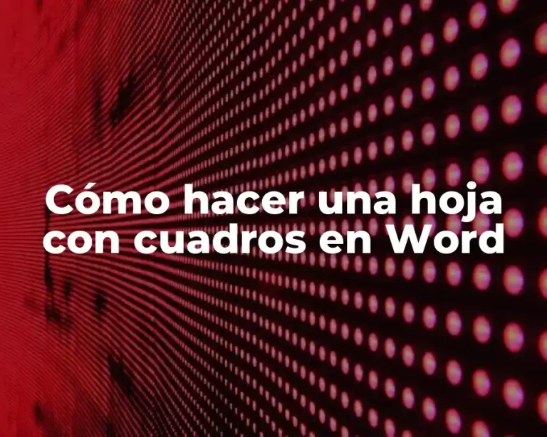 Cómo hacer una hoja con cuadros en Word