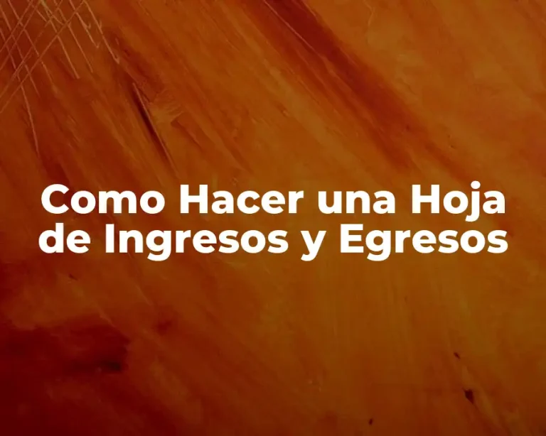Como Hacer una Hoja de Ingresos y Egresos