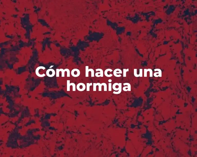 Cómo hacer una hormiga