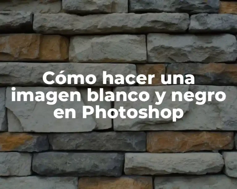 Cómo hacer una imagen blanco y negro en Photoshop