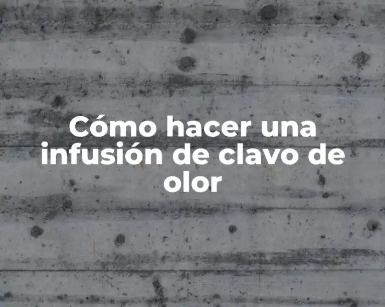 Cómo hacer una infusión de clavo de olor