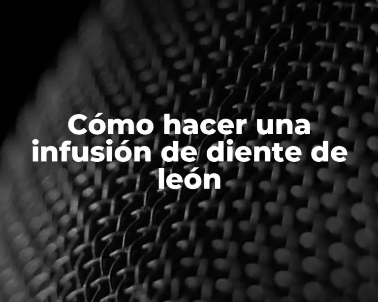 Cómo hacer una infusión de diente de león