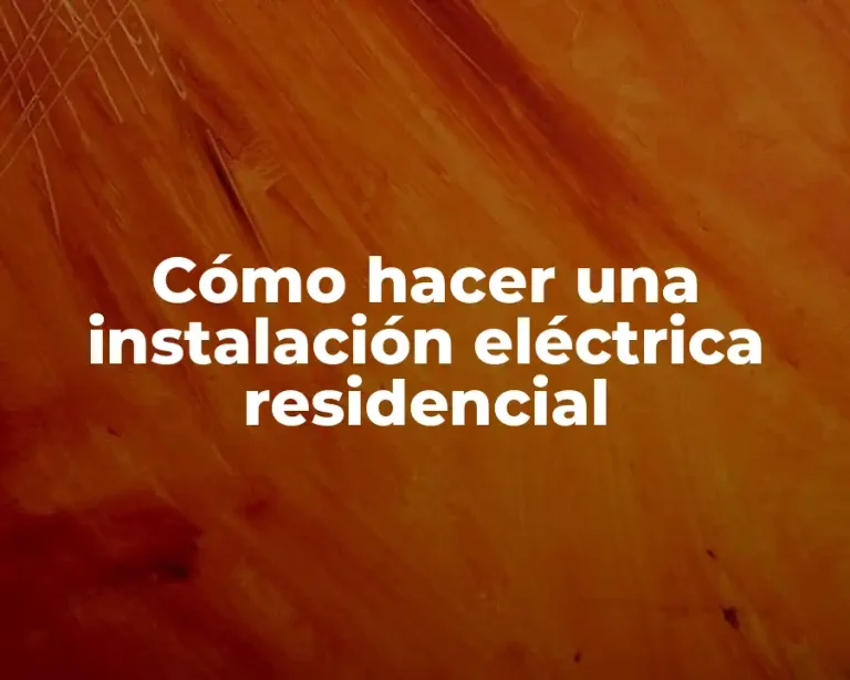 Cómo hacer una instalación eléctrica residencial