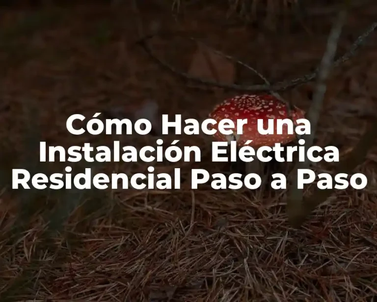 Cómo Hacer una Instalación Eléctrica Residencial Paso a Paso