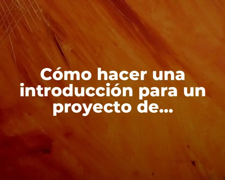 Cómo hacer una introducción para un proyecto de investigación ejemplos