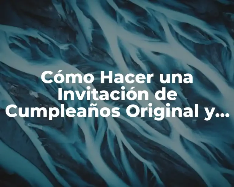 Cómo Hacer una Invitación de Cumpleaños Original y Creativa