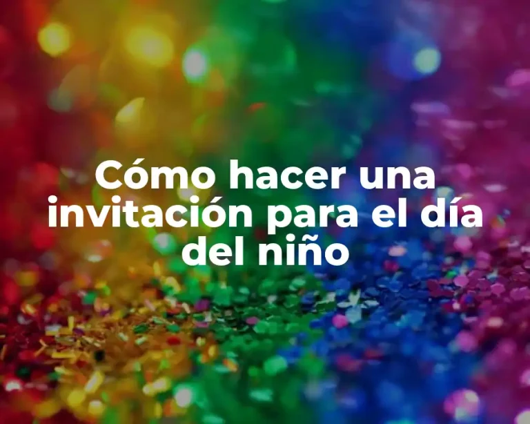 Cómo hacer una invitación para el día del niño