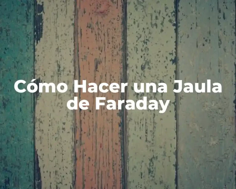 Cómo Hacer una Jaula de Faraday