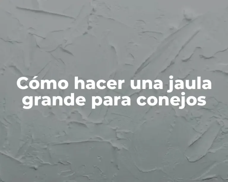 Cómo hacer una jaula grande para conejos