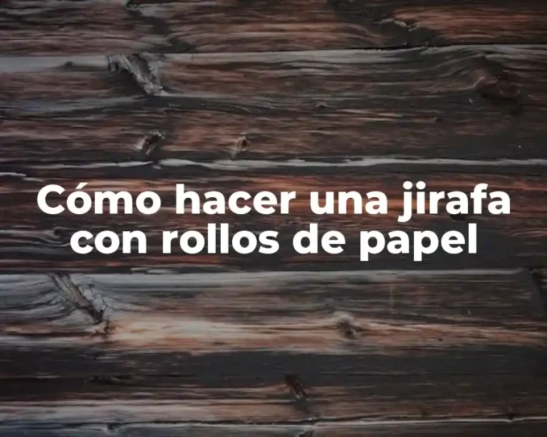 Cómo hacer una jirafa con rollos de papel