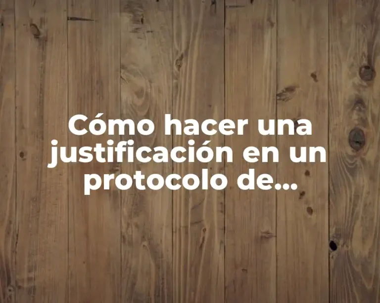 Cómo hacer una justificación en un protocolo de investigación