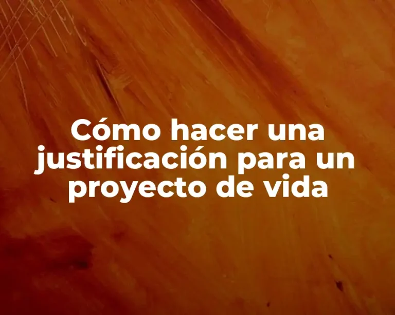 Cómo hacer una justificación para un proyecto de vida