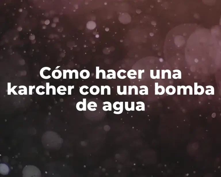 Cómo hacer una karcher con una bomba de agua