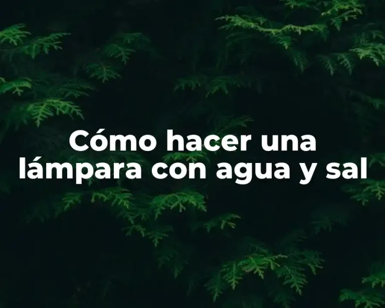 Cómo hacer una lámpara con agua y sal