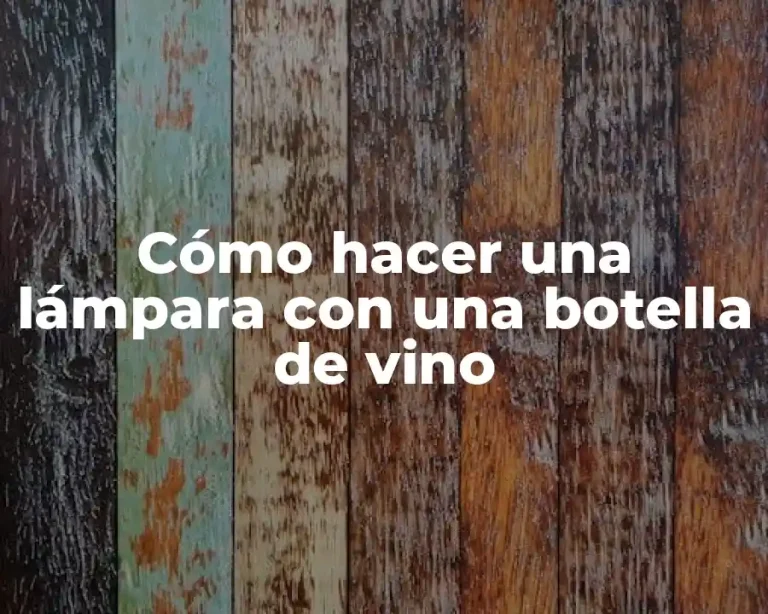 Cómo hacer una lámpara con una botella de vino