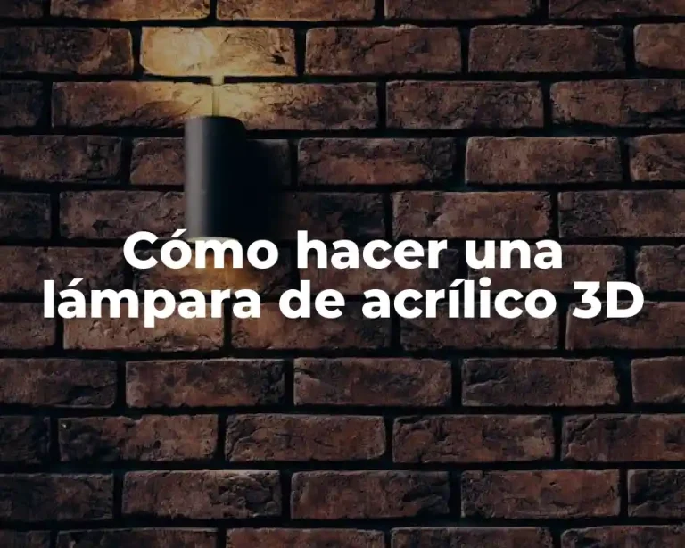 Cómo hacer una lámpara de acrílico 3D