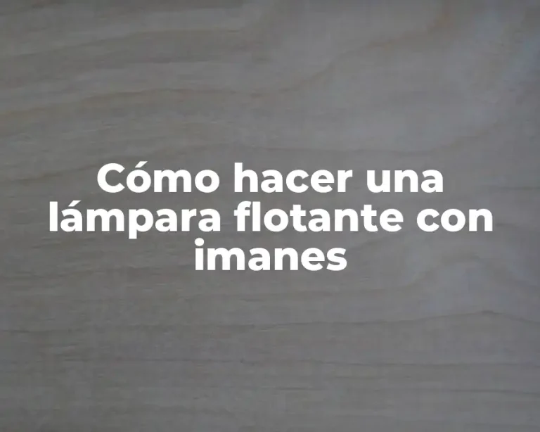 Cómo hacer una lámpara flotante con imanes