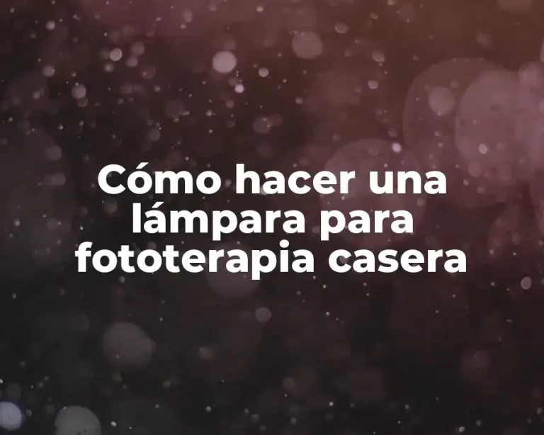 Cómo hacer una lámpara para fototerapia casera
