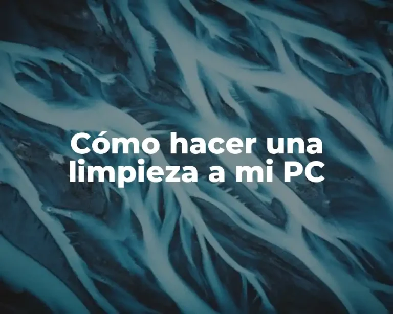 Cómo hacer una limpieza a mi PC