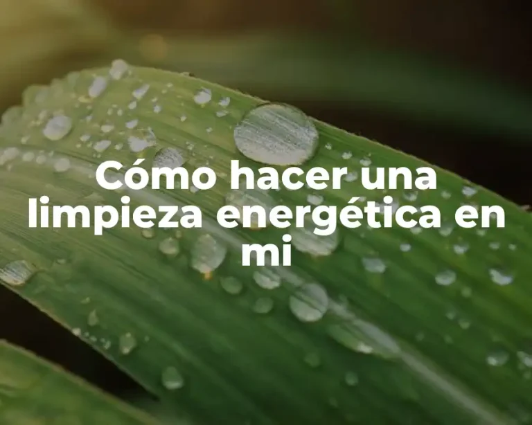 Cómo hacer una limpieza energética en mi