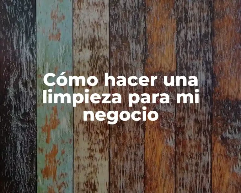 Cómo hacer una limpieza para mi negocio