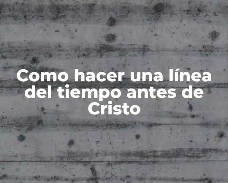 Como hacer una línea del tiempo antes de Cristo