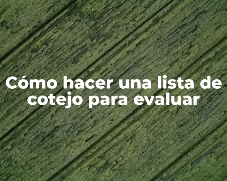 Cómo hacer una lista de cotejo para evaluar