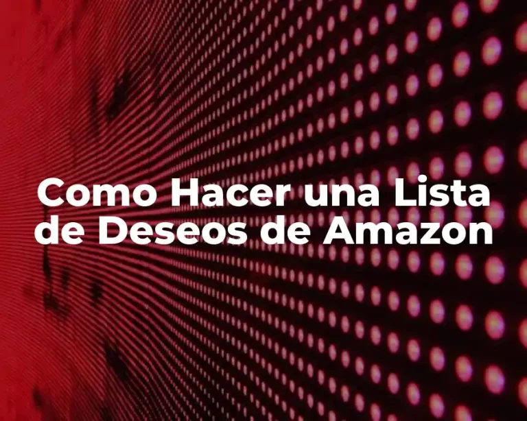 Como Hacer una Lista de Deseos de Amazon