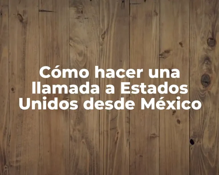 Cómo hacer una llamada a Estados Unidos desde México