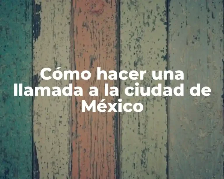 Cómo hacer una llamada a la ciudad de México