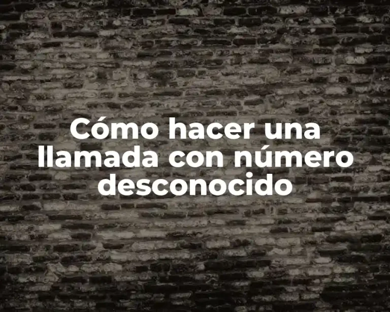 Cómo hacer una llamada con número desconocido