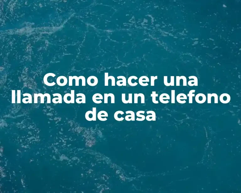 Como hacer una llamada en un telefono de casa