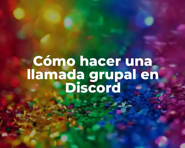 Cómo hacer una llamada grupal en Discord
