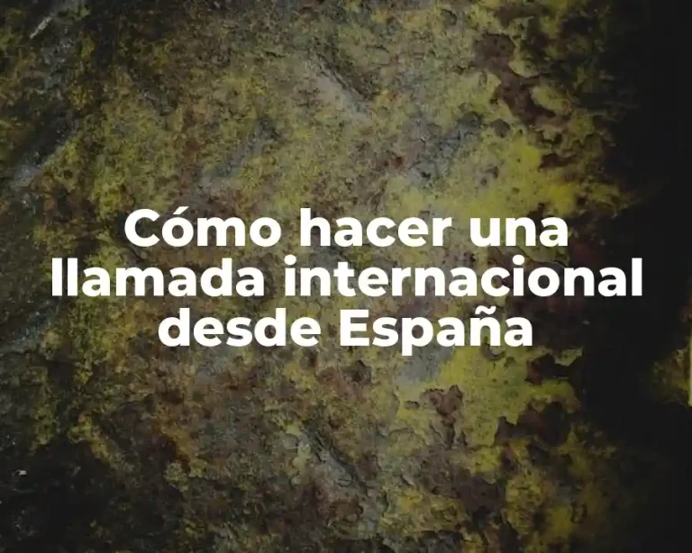 Cómo hacer una llamada internacional desde España