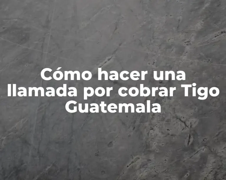 Cómo hacer una llamada por cobrar Tigo Guatemala