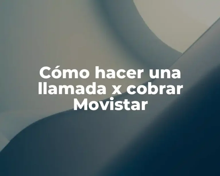 Cómo hacer una llamada x cobrar Movistar