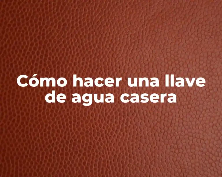Cómo hacer una llave de agua casera