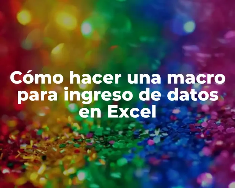 Cómo hacer una macro para ingreso de datos en Excel