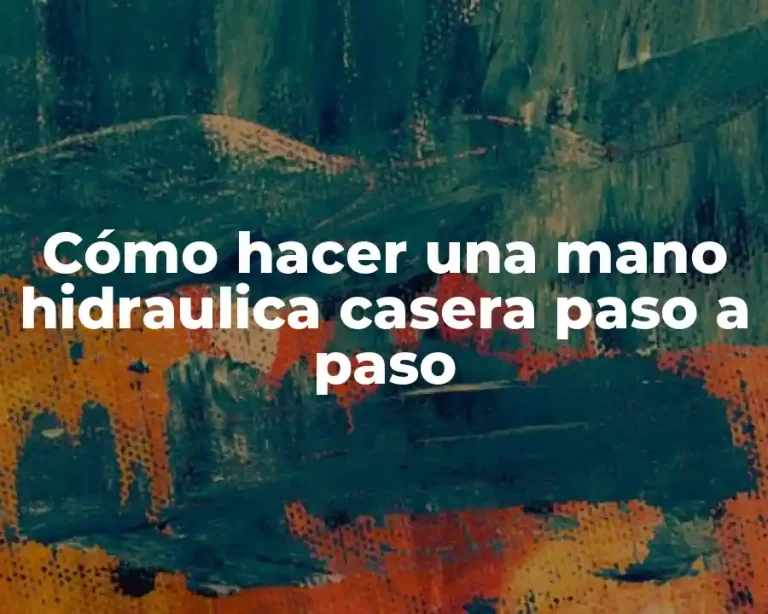 Cómo hacer una mano hidraulica casera paso a paso