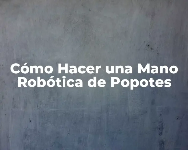 Cómo Hacer una Mano Robótica de Popotes