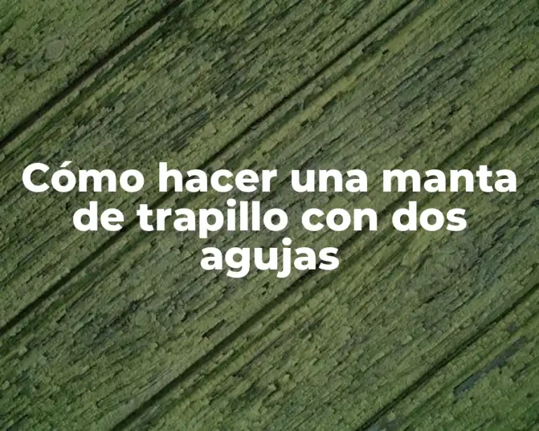 Cómo hacer una manta de trapillo con dos agujas