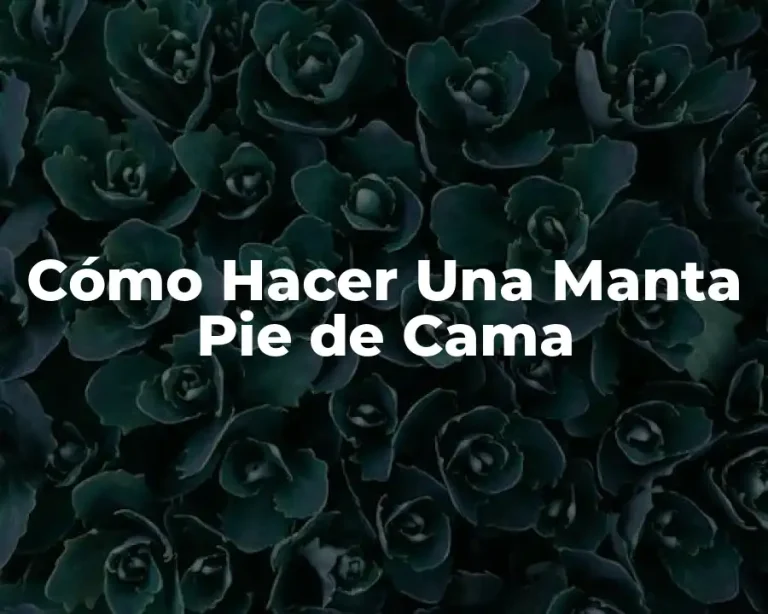 Cómo Hacer Una Manta Pie de Cama