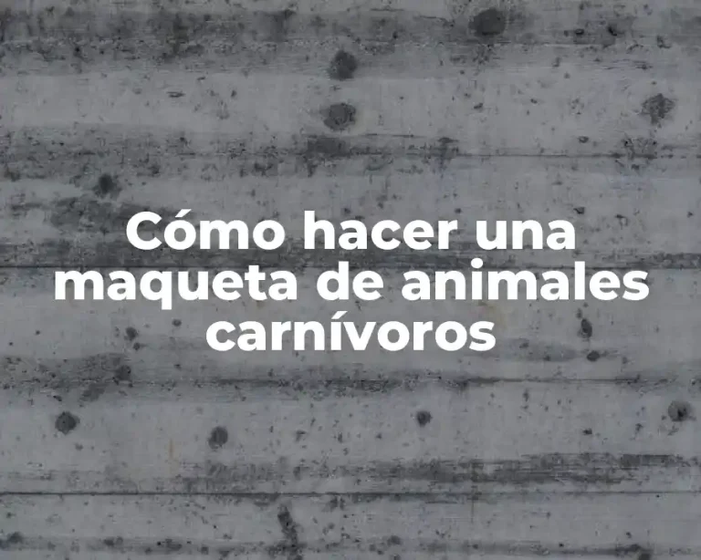 Cómo hacer una maqueta de animales carnívoros