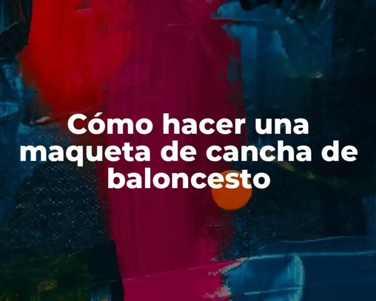 Cómo hacer una maqueta de cancha de baloncesto