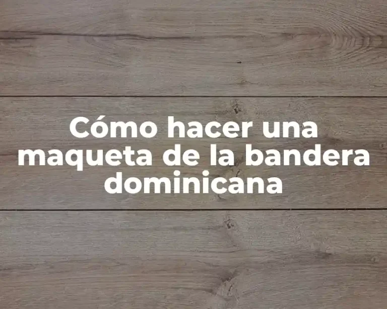 Cómo hacer una maqueta de la bandera dominicana