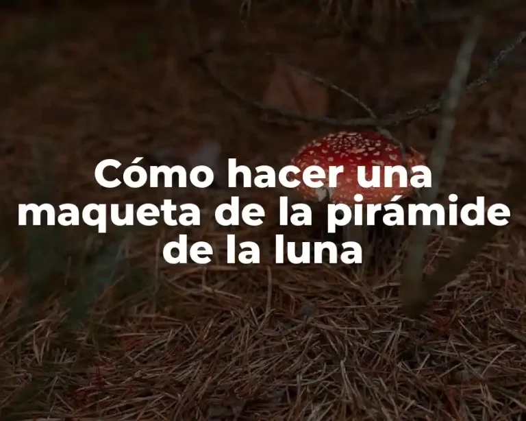 Cómo hacer una maqueta de la pirámide de la luna