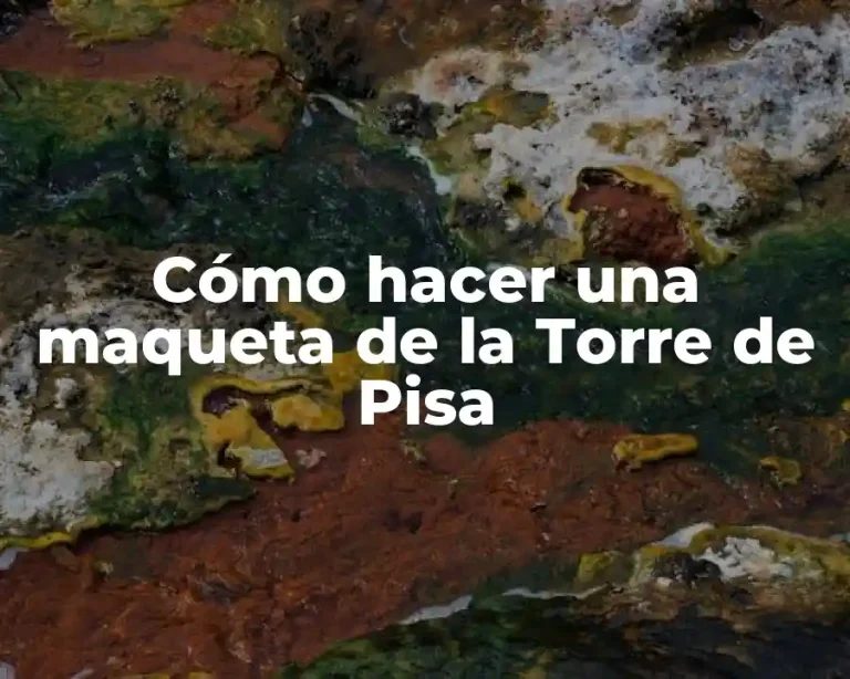 Cómo hacer una maqueta de la Torre de Pisa