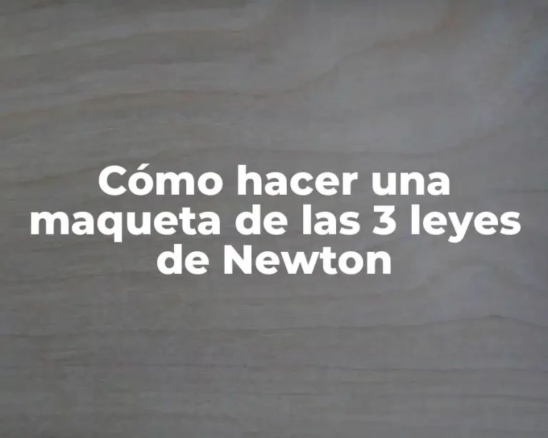 Cómo hacer una maqueta de las 3 leyes de Newton